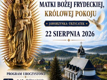 Plakat: Uroczystość ogłoszenia Sanktuarium Matki Bożej Frydeckiej w Jaworzynce-Trzycatku, 22 sierpnia 2026. W programie: 9:15 modlitwa i procesja, 10:00 msza polowa i nadanie tytułu sanktuarium, 11:30 poczęstunek i program artystyczny.