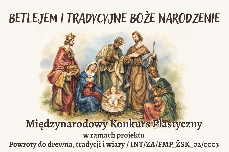 Plakat konkursu plastycznego „Betlejem i tradycyjne Boże Narodzenie”. Akwarelowa ilustracja przedstawia Dzieciątko Jezus, Maryję, Józefa i Trzech Króli. Konkurs realizowany w ramach projektu „Powroty do drewna, tradycji i wiary”.